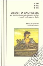 Vissuti di anoressia. Per i genitori, insegnanti, operatori sanitari e per chi vuole saperne di più