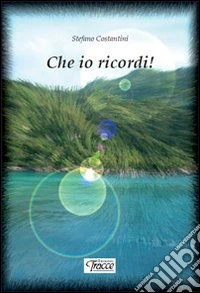 Che io ricordi!! libro