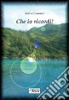 Che io ricordi!! libro