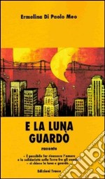 E la luna guardò libro