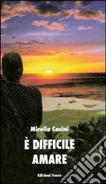 E difficile amare libro