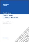 Francis Bacon. La visione del futuro libro