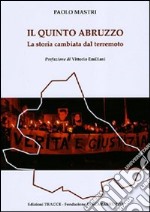 Il quinto Abruzzo. La storia cambiata dal terremoto