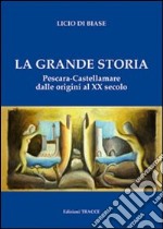 La grande storia. Pescara-Castellammare dalle origini al XX secolo libro