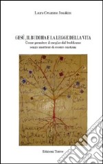 Gesù, il Buddha e la legge della vita. Come prendere il meglio dal buddismo senza smettere di essere cristiani