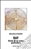 Ray. Storia di un uomo particolare libro