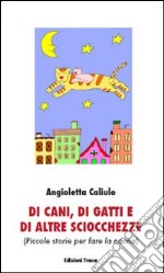 Di cani, di gatti e di altre sciocchezze (piccole storie per fare la nanna)