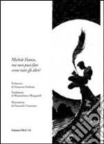 Michele Fianco, ma non puoi fare come tutti gli altri? libro