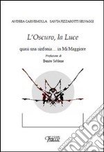 L'oscuro, la luce. Quasi una sinfonia... in mi maggiore libro