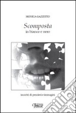 Scomposta. In bianco e nero libro