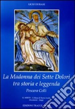 La madonna dei sette dolori tra storia e leggenda. Pescara Colli libro