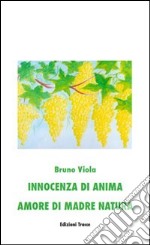 Innocenza di anima. Amore di madre natura libro