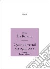 Quando verrai da ogni cosa libro