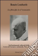 La filosofia in d'Annunzio. Sui fondamenti culturali della carta del Carnaro: Aristotele, Vico, Nietzsche libro