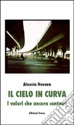 Il cielo in curva. I valori che ancora contano libro