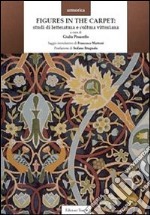 Figures in the carpet. Studi di letteratura e scultura vittoriana. Ediz. italiana e inglese libro