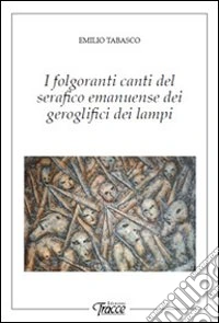 I folgoranti canti del serafino emanuense dei geroglifici dei lampi libro
