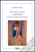 Pensieri, parole e omissioni in terra dannunziana libro