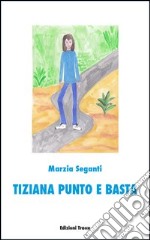 Tiziana punto e basta libro