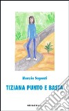 Tiziana punto e basta libro