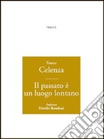 Il passato è un luogo lontano libro