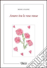 Amore tra le rose rosse libro