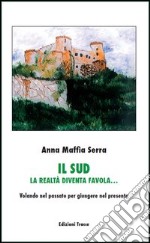 Il sud. La realtà diventa favola... Volando nel passato per giungere nel presente