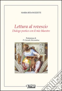 Lettura al rovescio. Dialogo poetico con il mio maestro libro
