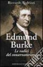 Edmund Burke. Le radici del conservatorismo libro