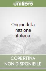 Origini della nazione italiana libro