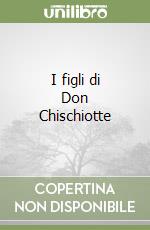 I figli di Don Chischiotte libro