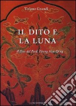 Il dito e la luna. Il Dao del professor Zheng Man Qing libro