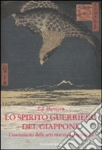 Lo spirito guerriero del Giappone. L'esoterismo delle arti marziali giapponesi libro