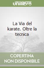 La Via del karate. Oltre la tecnica libro