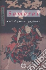 Samurai. Scritti di guerrieri giapponesi libro