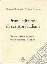 Prime edizioni di scrittori italiani. Repertorio pratico per biblofili e librai libro