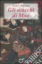 Gli scacchi di Mao. Il wei-ch'i e la strategia rivoluzionaria cinese libro