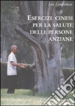 Esercizi cinesi per la salute delle persone anziane libro