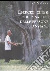 Esercizi cinesi per la salute delle persone anziane libro di Landsman Léo