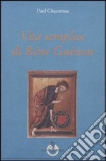 Vita semplice di Réne Guénon libro