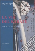 La via del karate. Passi su una via vivente libro