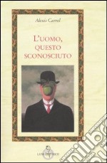 L'uomo, questo sconosciuto libro