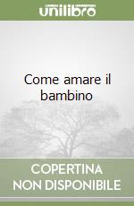 Come amare il bambino libro