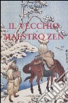 Il vecchio maestro Zen. Idee per un risveglio consapevole libro di Leggett Trevor