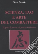 Scienza, tao e arte del combattere. Il gesto di potere e il pensiero del cuore libro