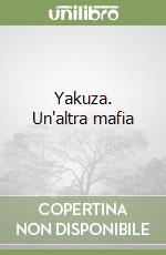 Yakuza. Un'altra mafia