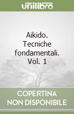 Aikido. Tecniche fondamentali. Vol. 1 libro