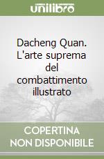 Dacheng Quan. L'arte suprema del combattimento illustrato libro