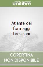 Atlante dei formaggi bresciani