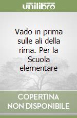 Vado in prima sulle ali della rima. Per la Scuola elementare libro